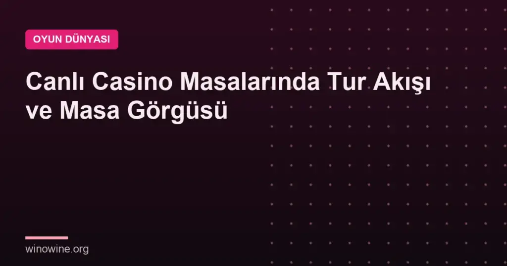 Canlı Casino Masalarında Tur Akışı ve Masa Görgüsü