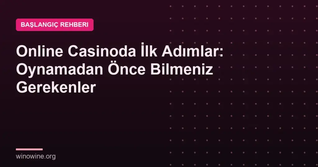 Online Casinoda İlk Adımlar: Oynamadan Önce Bilmeniz Gerekenler