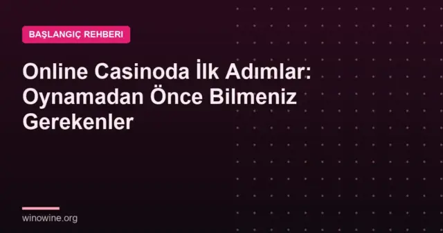 Online Casinoda İlk Adımlar: Oynamadan Önce Bilmeniz Gerekenler