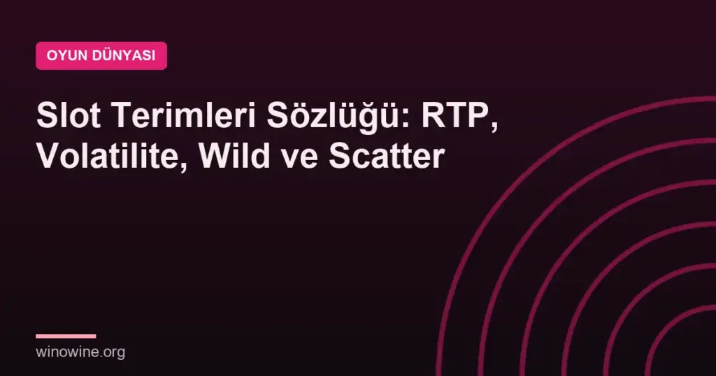Slot Terimleri Sözlüğü: RTP, Volatilite, Wild ve Scatter